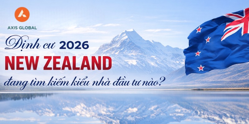 Đầu tư định cư New Zealand 2026: Các visa phổ biến nhất