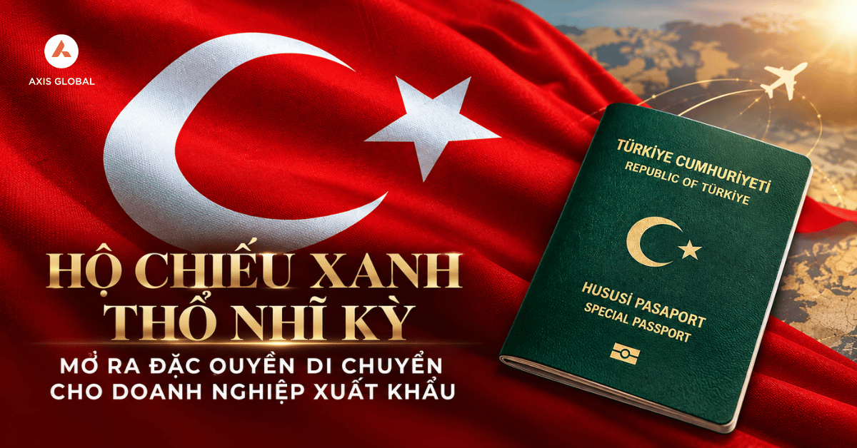 HỘ CHIẾU XANH THỔ NHĨ KỲ MỞ RA ĐẶC QUYỀN DI CHUYỂN CHO DOANH NGHIỆP XUẤT KHẨU